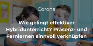 Mehr über den Artikel erfahren Wie gelingt effektiver Hybridunterricht? Präsenz- und Fernlernen sinnvoll verknüpfen