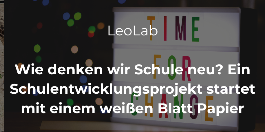 Mehr über den Artikel erfahren LeoLab: Wie denken wir Schule neu? Ein Schulentwicklungsprojekt startet mit einem weißen Blatt Papier