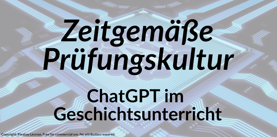 Read more about the article Zeitgemäße Prüfungskultur – ChatGPT im Geschichtsunterricht
