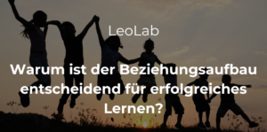 Mehr über den Artikel erfahren LeoLab: Warum ist der Beziehungsaufbau entscheidend für erfolgreiches Lernen?