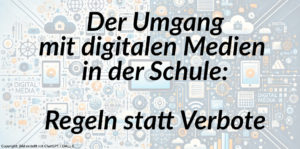 Read more about the article Der Umgang mit digitalen Medien in der Schule: Regeln statt Verbote