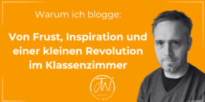 Mehr über den Artikel erfahren Warum ich blogge: Von Frust, Inspiration und einer kleinen Revolution im Klassenzimmer